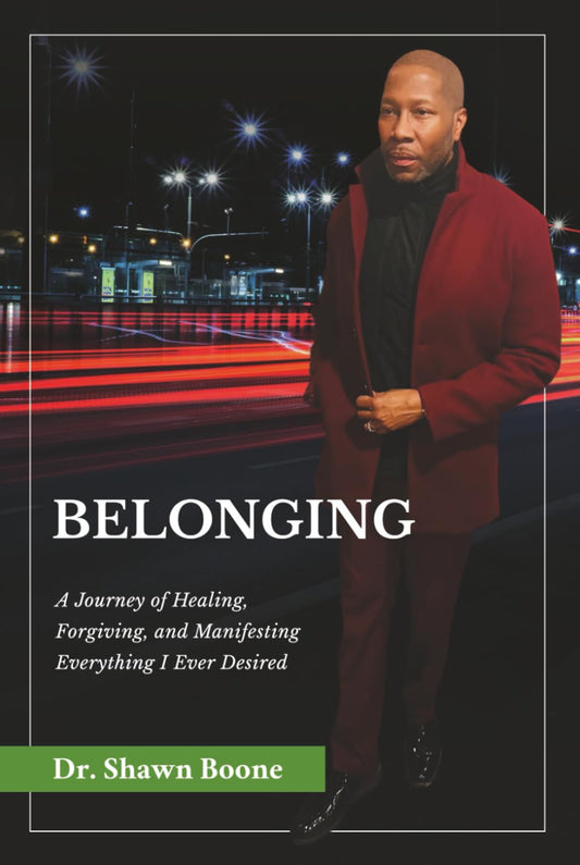 Belonging: A Journey of Healing, Forgiving, and Manifesting Everything I Ever Desired