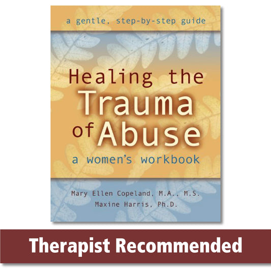 Healing the Trauma of Abuse: A Women's Workbook
